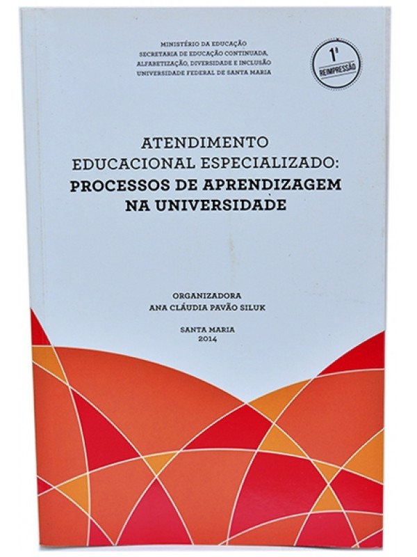 Atendimento Educacional Especializado - Processos de aprendizagem na universidade - Org. Ana Cláudia Pavão Siluk