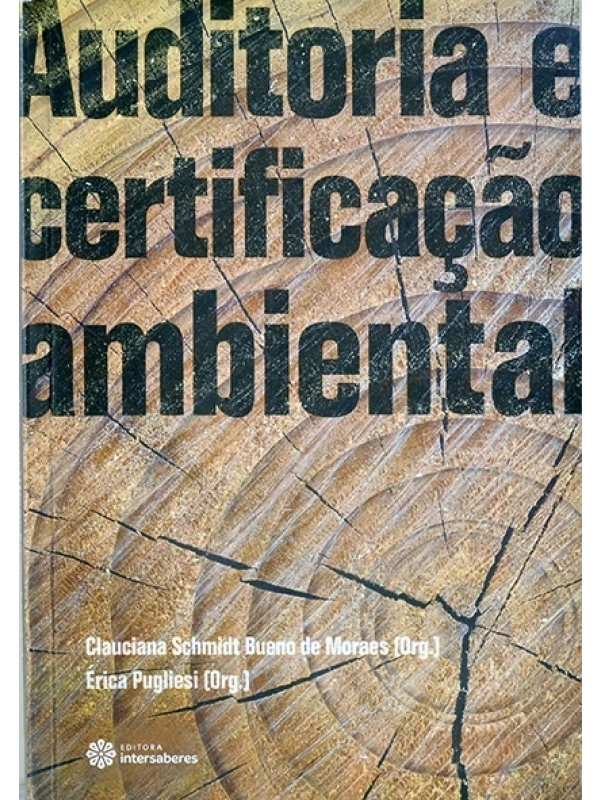 Auditoria e certificação ambiental - Glauciana Schmidt Bueno de Moraes e Érica Pugliesi (org)