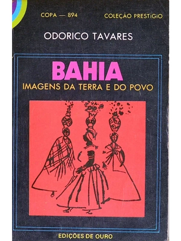 Bahia - Imagens da terra e do povo - Odorico Tavares