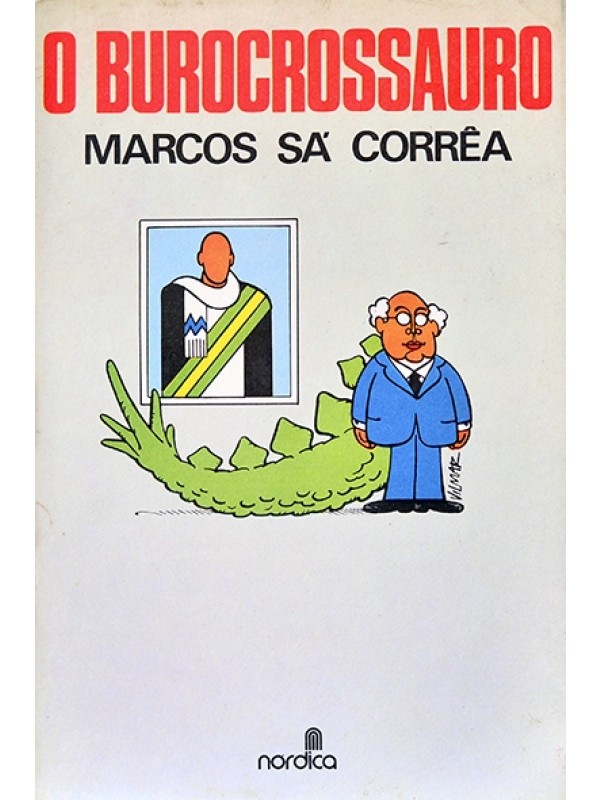 O Burocrossauro - Marcos Sá Corrêa