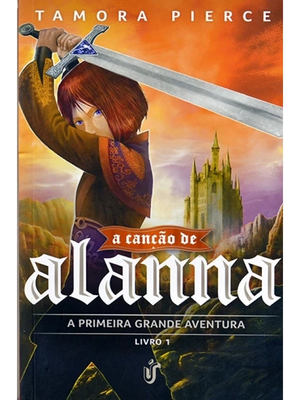 A Canção de Alanna - Livro 1 - A Primeira grande aventura - Tamora Pierce