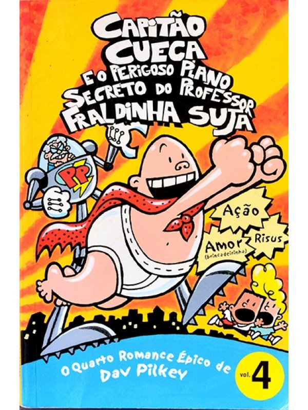 Capitão Cueca e o perigoso plano secreto do Professor Fraldinha suja - Vol. 4 - Dav Pilkey