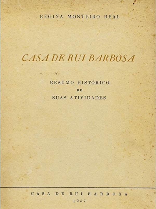 Casa de Rui Barbosa-Resumo Histórico de suas atividades - Regina Real
