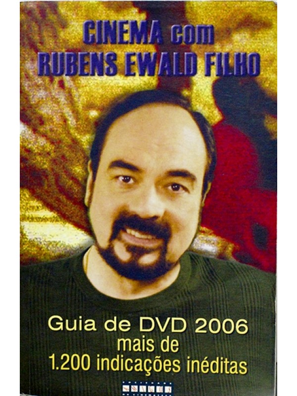 Cinema com Rubens Ewald Filho - Guia de Dvd 2006 - Rubens Ewald Filho