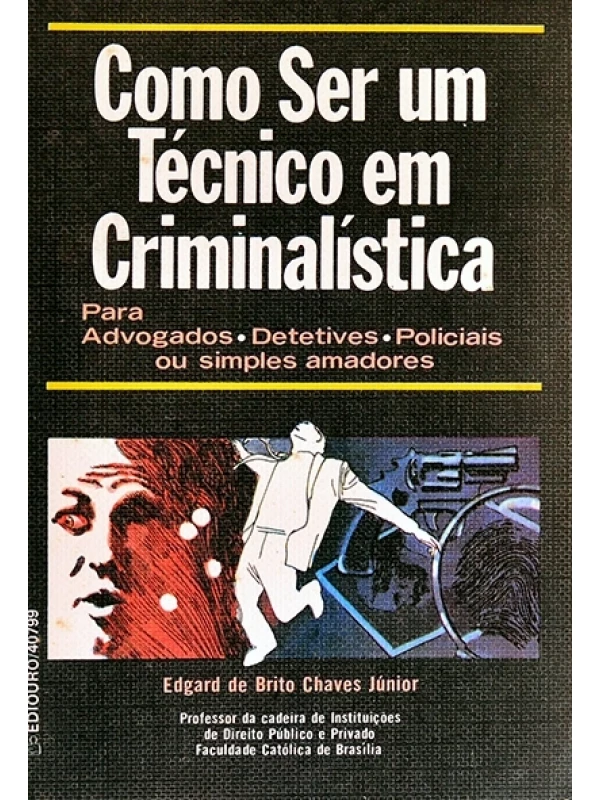 Como ser um técnico em criminalística - Edgar de Brito Chaves Junior