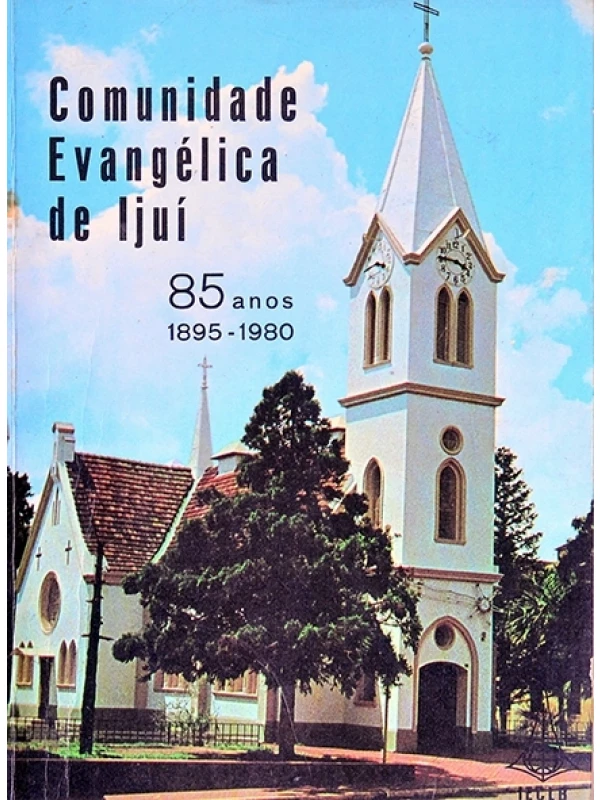 Comunidade Evangélica de Ijuí - 85 anos - 1895-1980