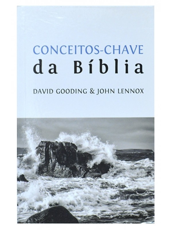 Conceitos-chave da Bíblia - David Gooding e John Lennox