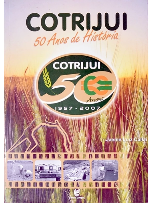 Cotrijuí - 50 anos de história - Jaeme Luiz Callai