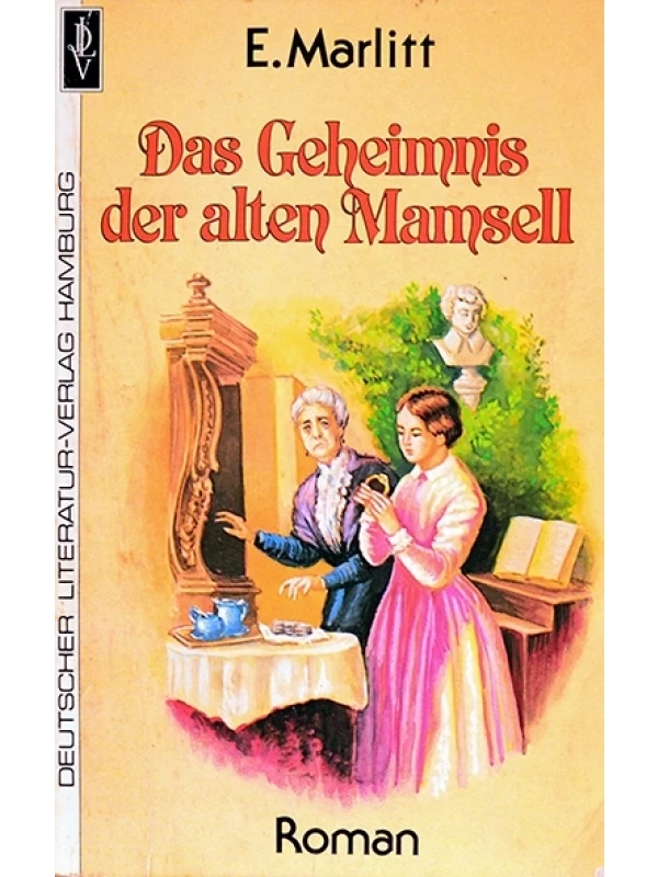 Das Geheimnis der alten Mamsell - E. Marlitt