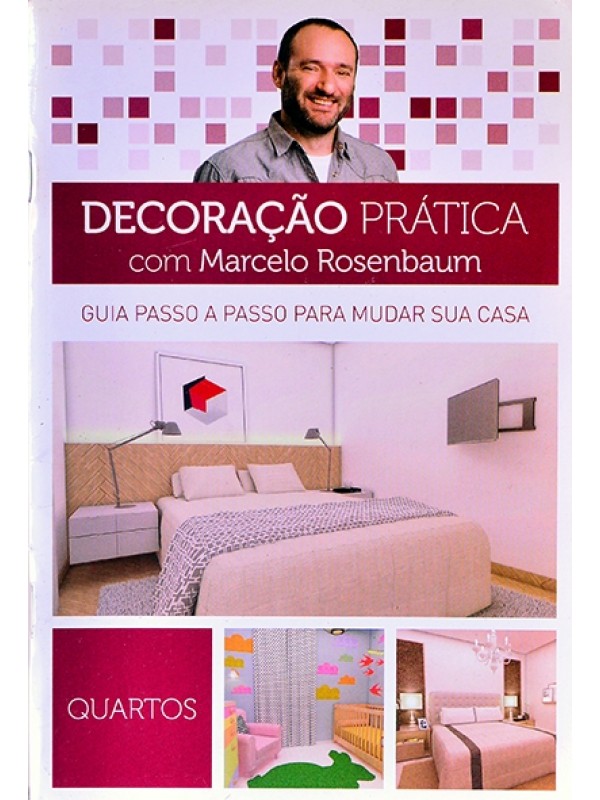 Decoração prática - Guia passo a passo para mudar sua casa - Quartos -Marcelo Rosembaum