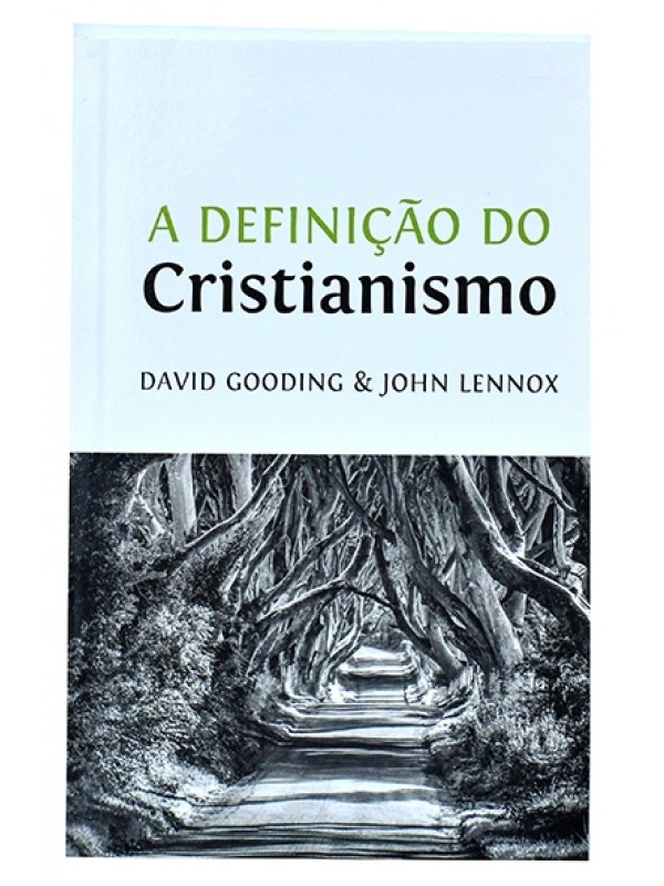 A Definição do Cristianismo - David Gooding e John Lennox