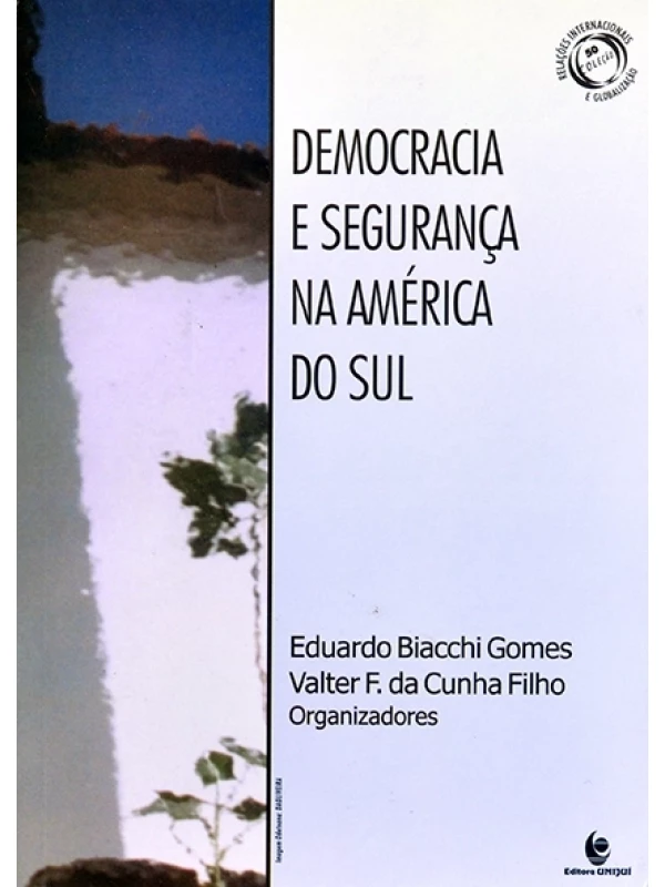 Democracia e segurança na América do Sul - Eduardo Biacchi Gomes e Valter F. da Cunha Filho (org.)