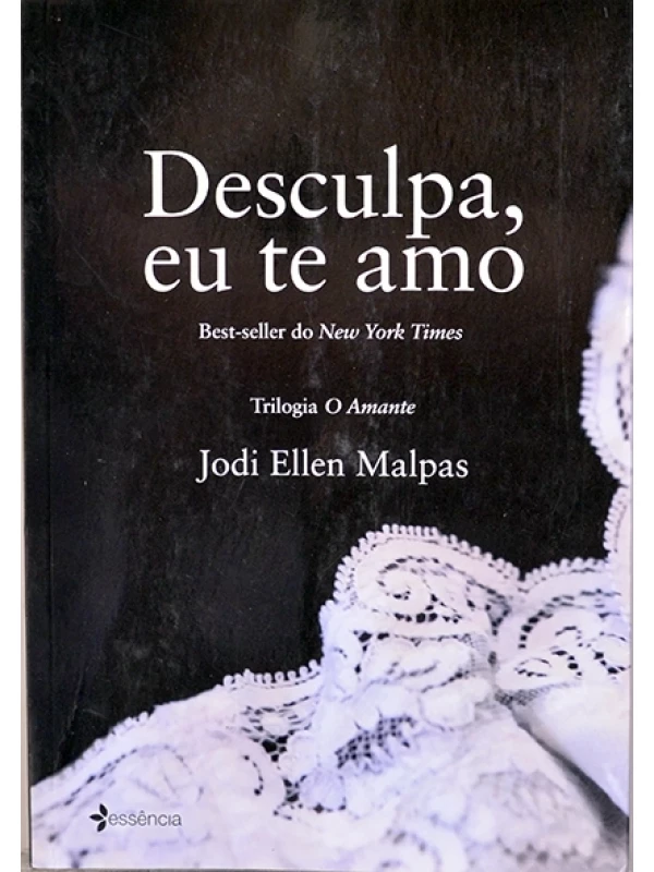 Desculpa, eu te amo - Trilogia O Amante - Jodi Ellen Malpas