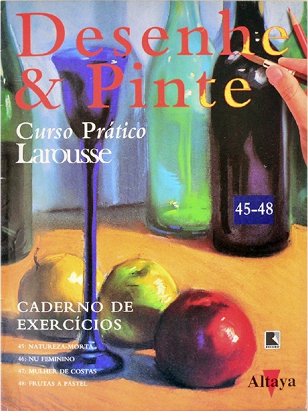 Desenhe e pinte - Curso prático Larousse - Caderno de exercícios 45-48