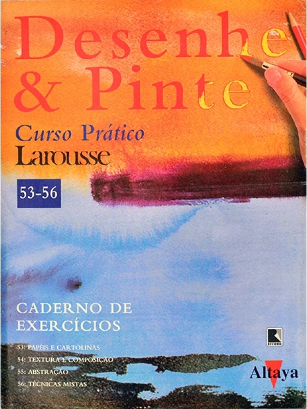 Desenhe e pinte - Curso prático Larousse - Caderno de exercícios 53-56