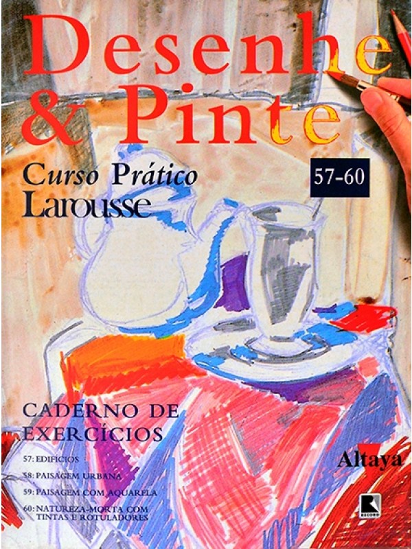 Desenhe e pinte - Curso prático Larousse - Caderno de exercícios 57 - 60