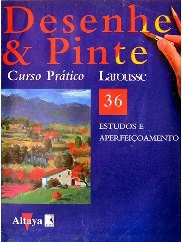 Desenhe e pinte Nº 36 - Curso prático Larousse - Estudos e aperfeiçoamento