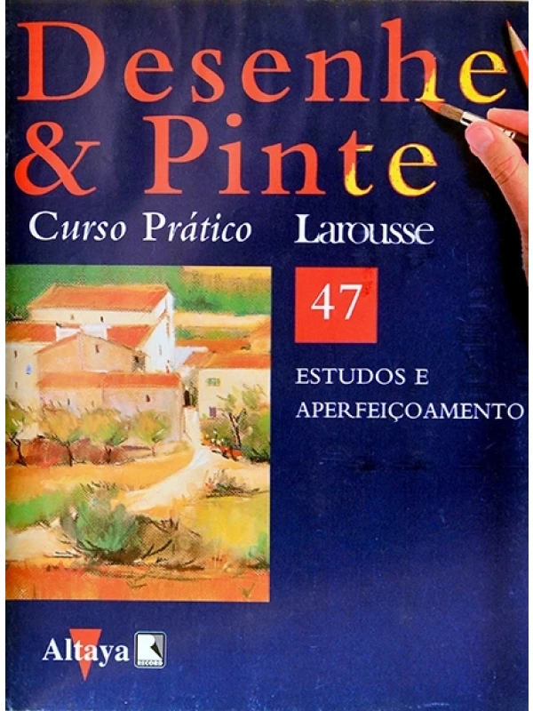 Desenhe e pinte Nº 47 - Curso prático Larousse - Estudos e aperfeiçoamento