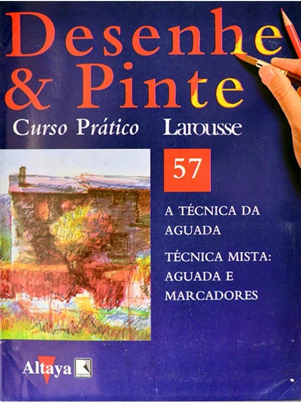 Desenhe e pinte Nº 57 - Curso prático Larousse - A Técnica da aguada - Técnica mista: Aguada e marcadores