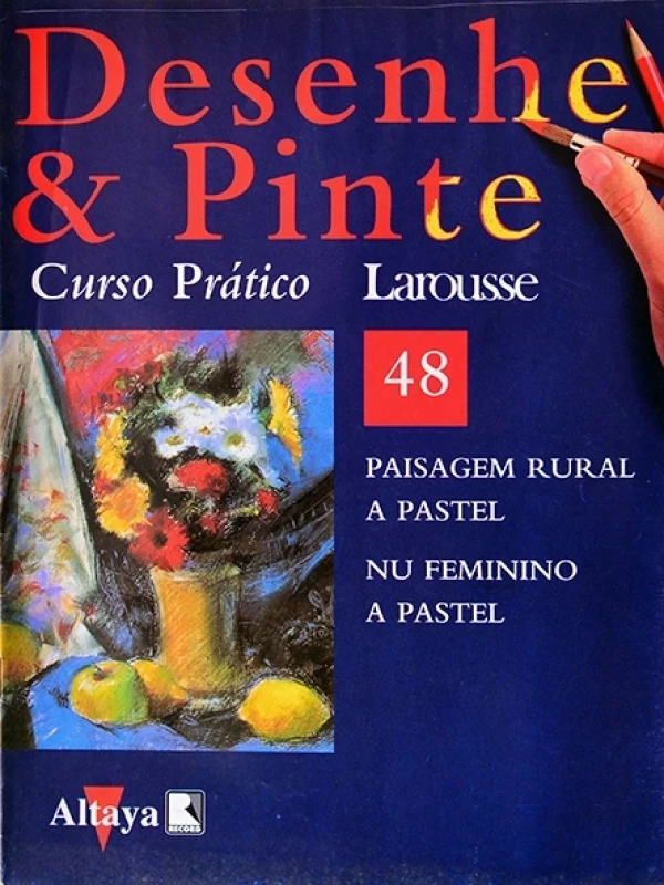 Desenhe e pinte Nº 48 - Curso prático Larousse - Paisagem rural a pastel - Nu feminino a pastel