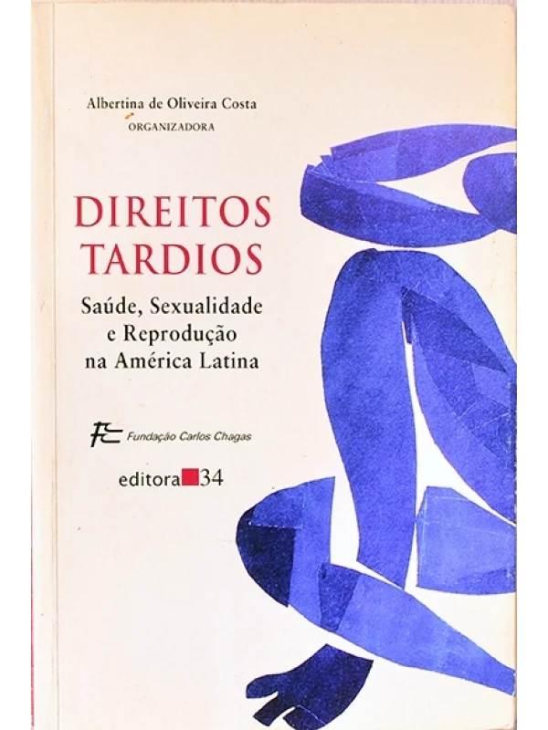 Direitos tardios - Saúde, sexualidade e reprodução na América Latina - Albertina de Oliveira Costa (org.)