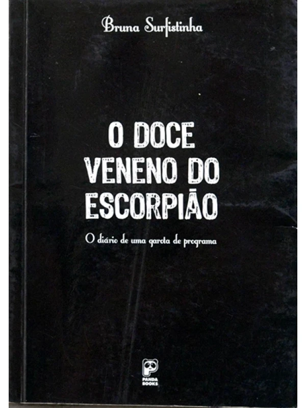 O Doce veneno do escorpião - O Diário de uma garota de programa - Bruna Surfistinha