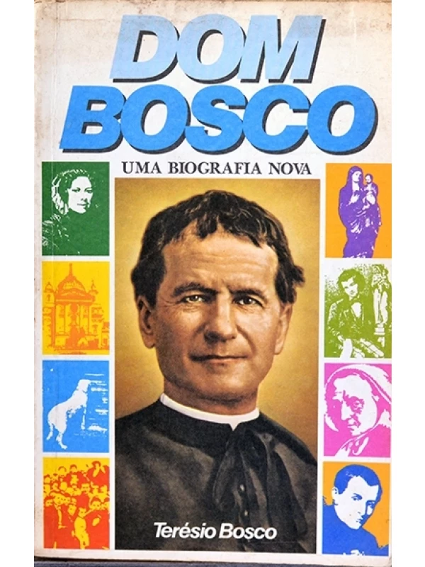 Dom Bosco - Uma biografia nova - Terésio Bosco