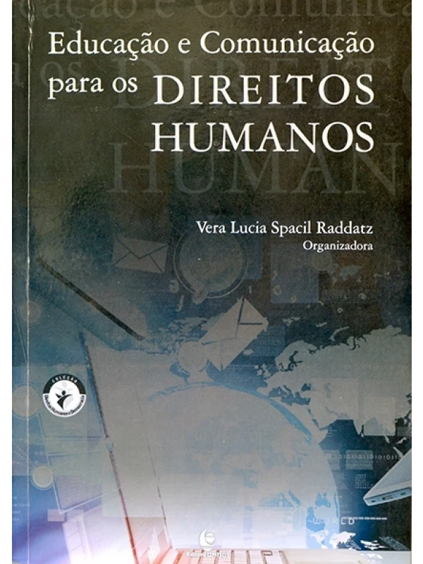 Educação e comunicação para os Direitos Humanos - Vera Lucia Spacil Raddatz (org.)