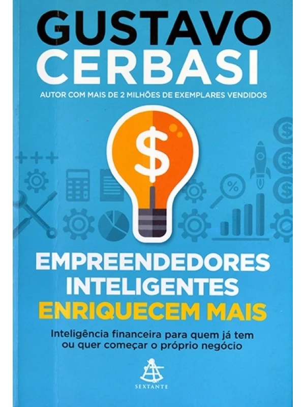 Empreendedores inteligentes enriquecem mais - Gustavo Cerbasi