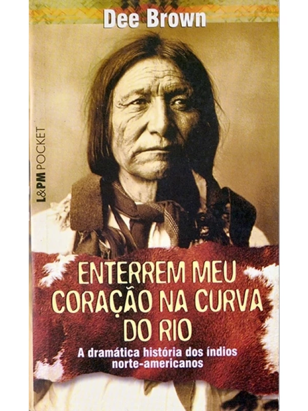 Enterrem meu coração na curva do rio - Dee Brown