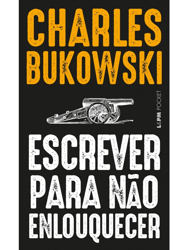 Escrever para não enlouquecer - Charles Bukowski