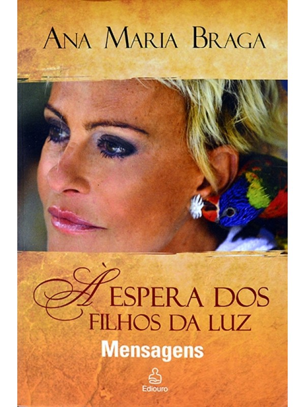À espera dos filhos da luz - Mensagens - Ana Maria Braga