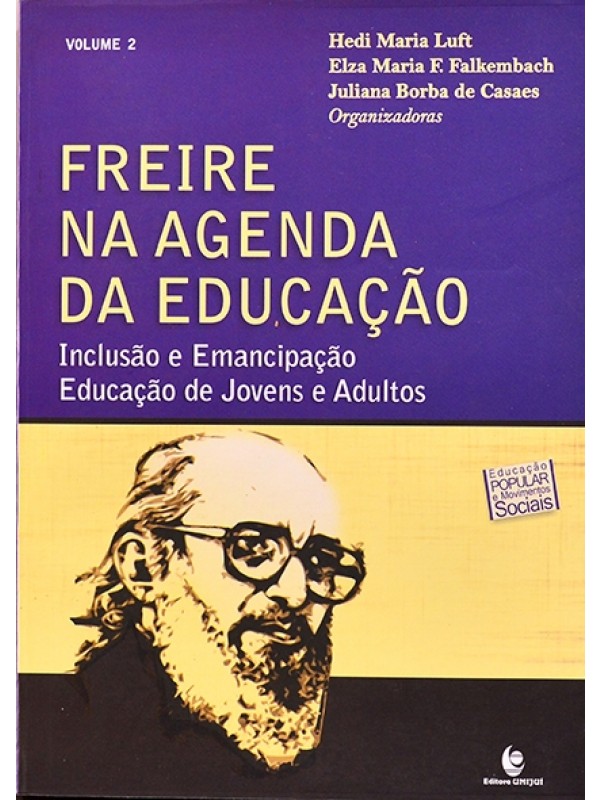 Freire na agenda da educação - Inclusão e emancipação - Educação de jovens e adultos - Autores vários
