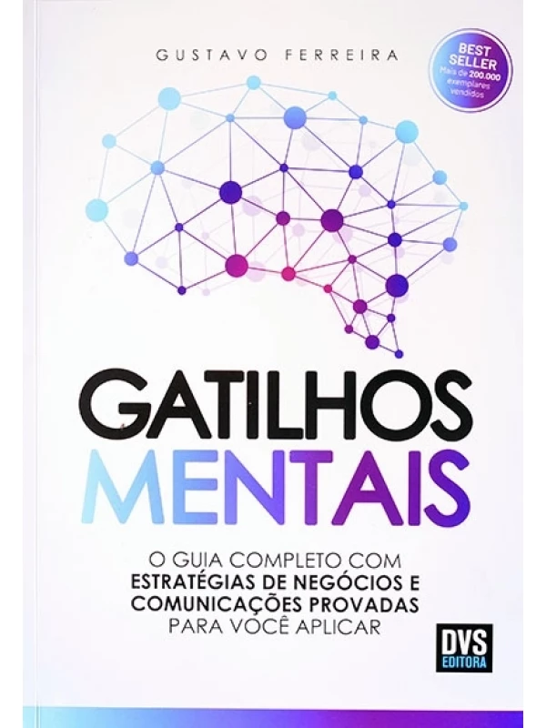 Gatilhos mentais - O Guia completo com estrat[égias de negócios e comunicações provadas para você aplicar - Gustavo Ferreira