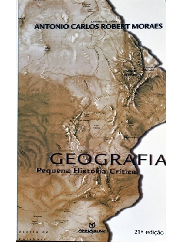 Geografia - Pequena história crítica - Antonio Carlos Robert Moraes