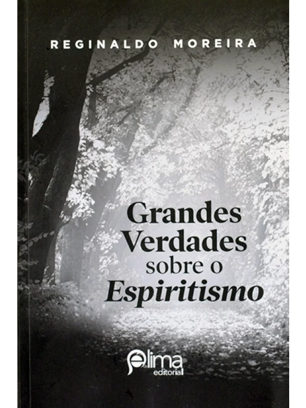 Grandes verdades sobre o espiritismo - Reginaldo Moreira