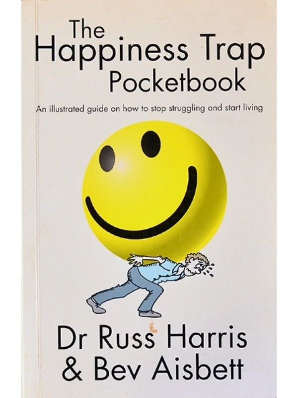 The Happiness Trap - Pocketbook - Dr. Russ Harris & Bev Aisbett