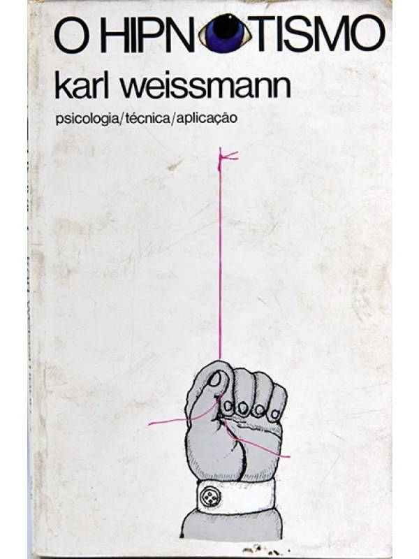 O Hipnotismo - Psicologia/técnica/aplicação - Karl Weissmann