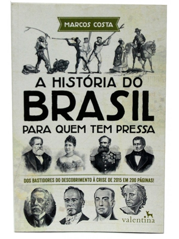 A História do Brasil para quem tem pressa - Marcos Costa