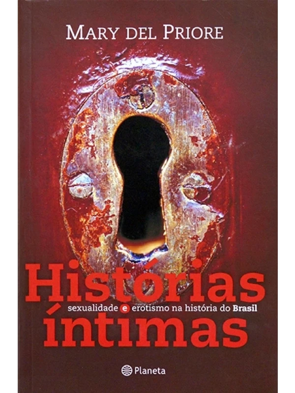 Históris íntimas - Sexualidade e erotismo na história do Brasil - Mary del Priore