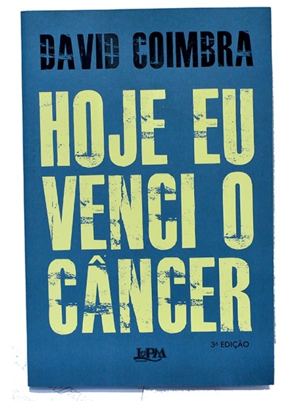 Hoje eu venci o câncer - David Coimbra