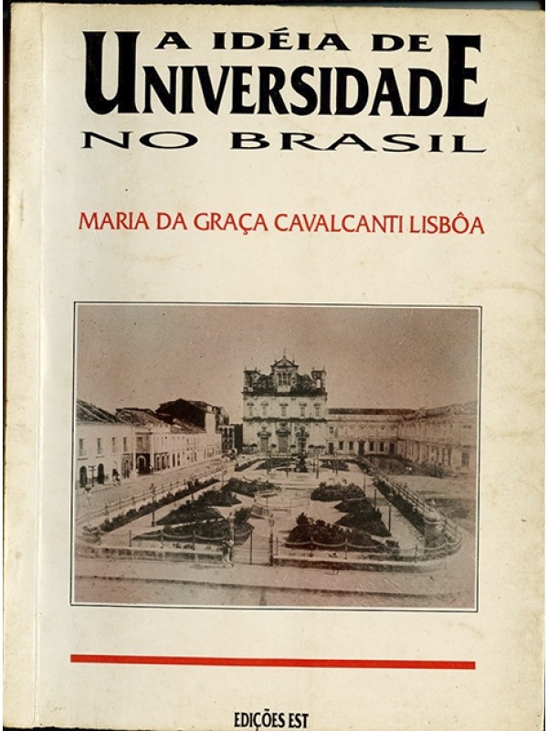 A Idéia de universidade no Brasil - Maria da Graça Cavalcanti Lisbôa