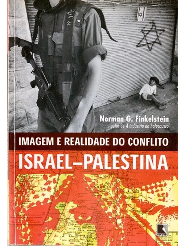 Imagem e realidade do conflito Israel-Palestina - Norman Finkelstein