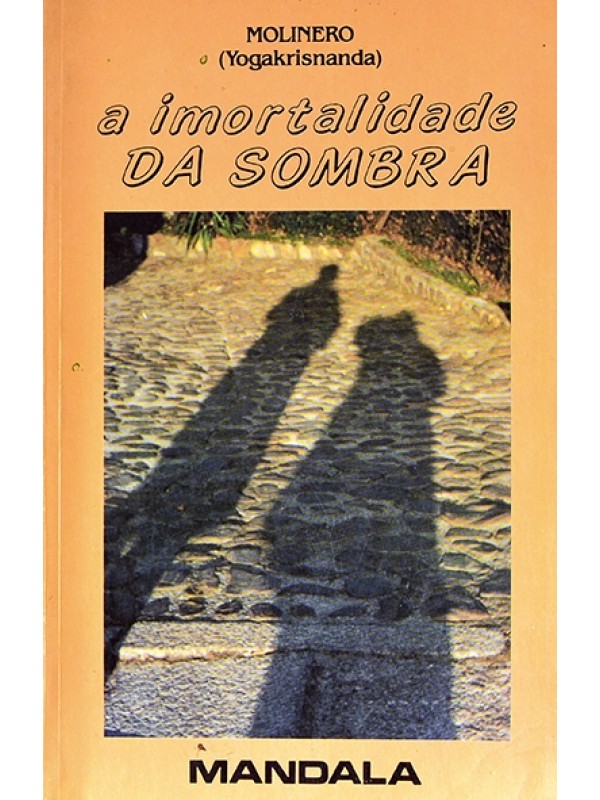 A Imortalidade da sombra -  Molinero (Yogakrisnanda)