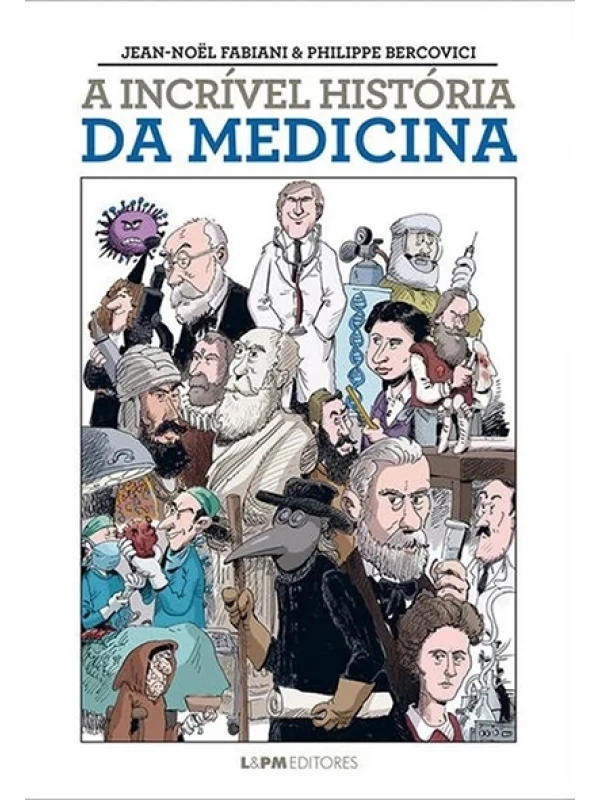 A Incrível história da medicina - Jean-Noël Fabiani & Phillippe Bercovici