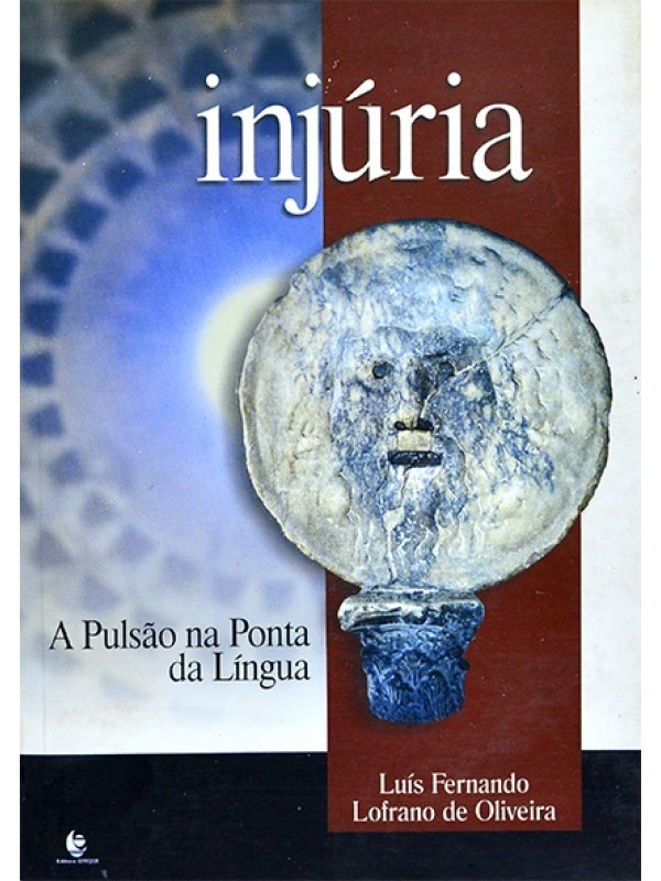 Injúria - A Pulsão na ponta da língua - Luís Fernando Lofrano de Oliveira