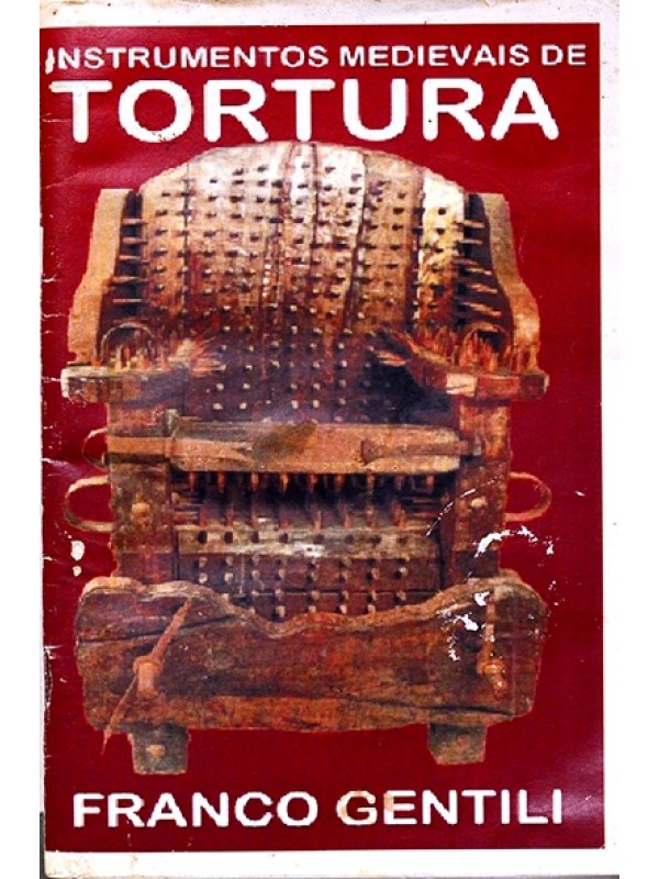 Instrumentos medievais de tortura - Franco Gentili