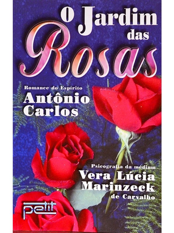 O Jardim das Rosas - Vera Lúcia Marinzeck de Carvalho