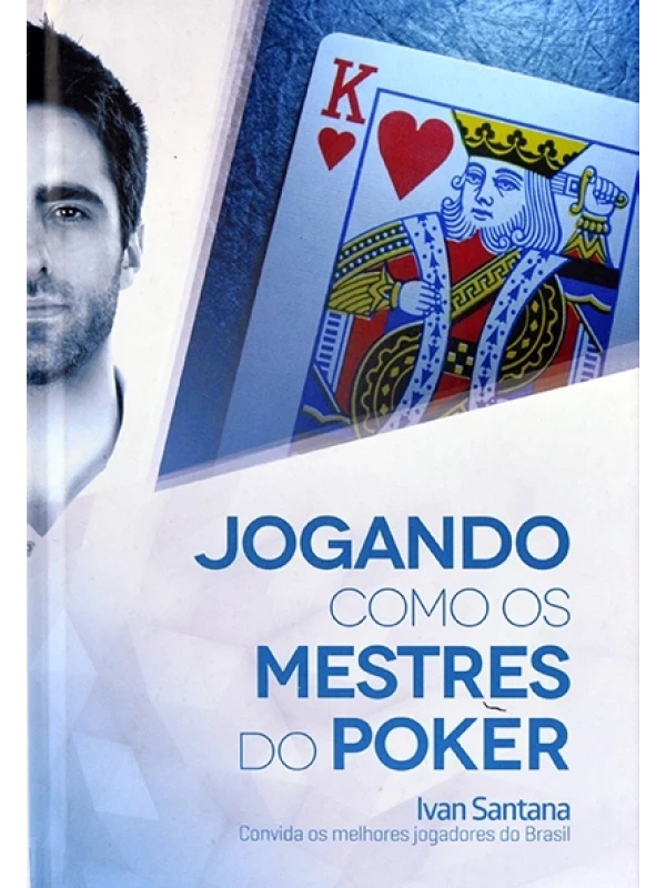 Jogando como os mestres do poker - Ivan Santana