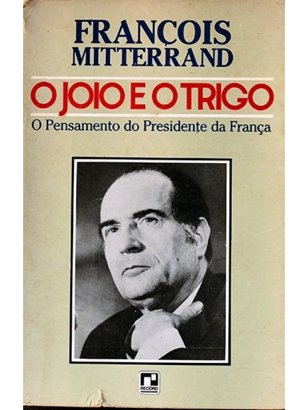 O Joio e o trigo - O Pensamento do presidente da França - François Mitterrand